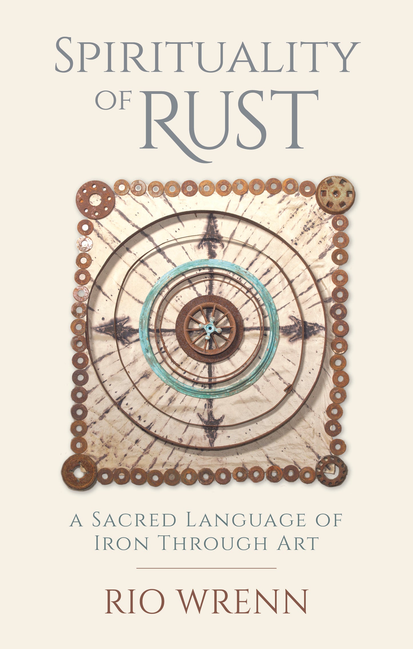 Spirituality of Rust - A Sacred Language of Iron Through Art